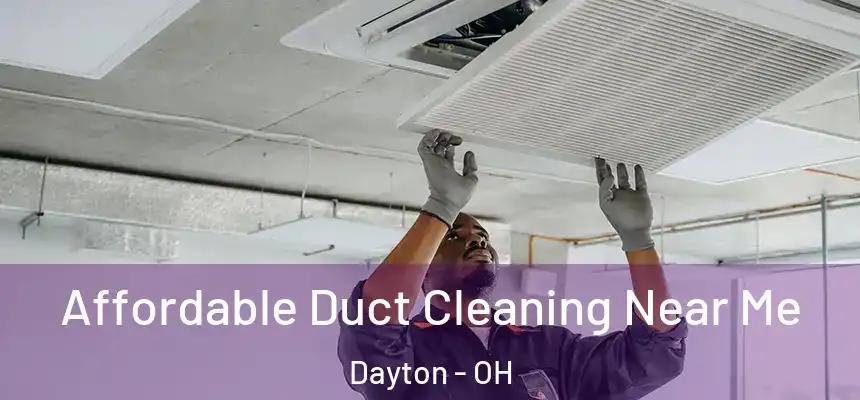  Affordable Duct Cleaning Near Me Dayton - OH