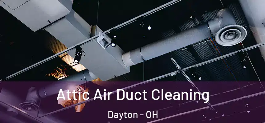  Attic Air Duct Cleaning Dayton - OH