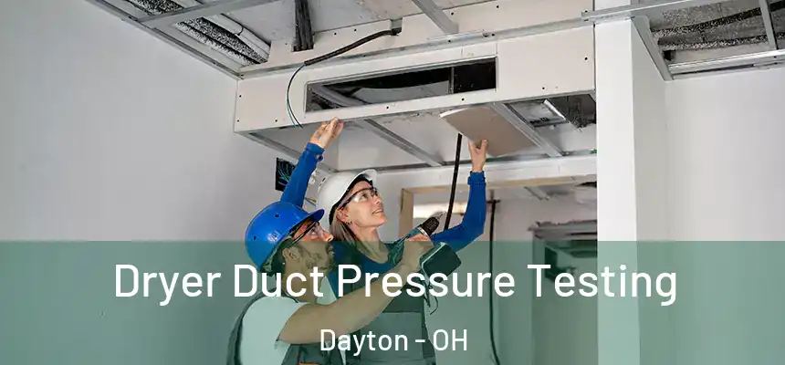  Dryer Duct Pressure Testing Dayton - OH