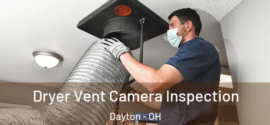 Dryer Vent Camera Inspection Dayton - OH