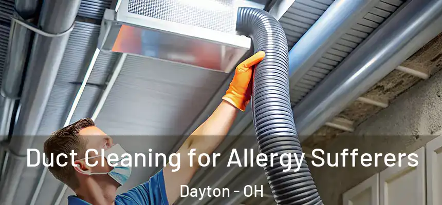  Duct Cleaning for Allergy Sufferers Dayton - OH