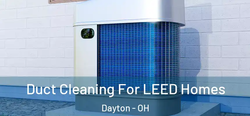  Duct Cleaning For LEED Homes Dayton - OH