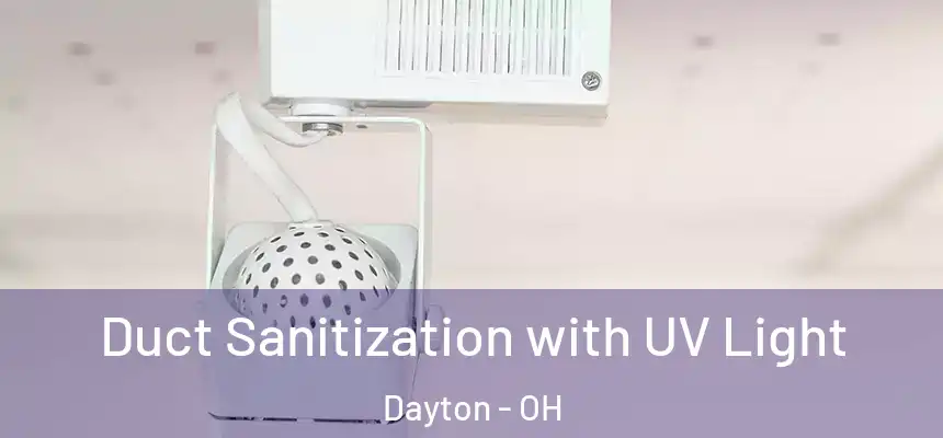  Duct Sanitization with UV Light Dayton - OH