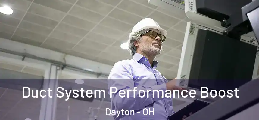  Duct System Performance Boost Dayton - OH