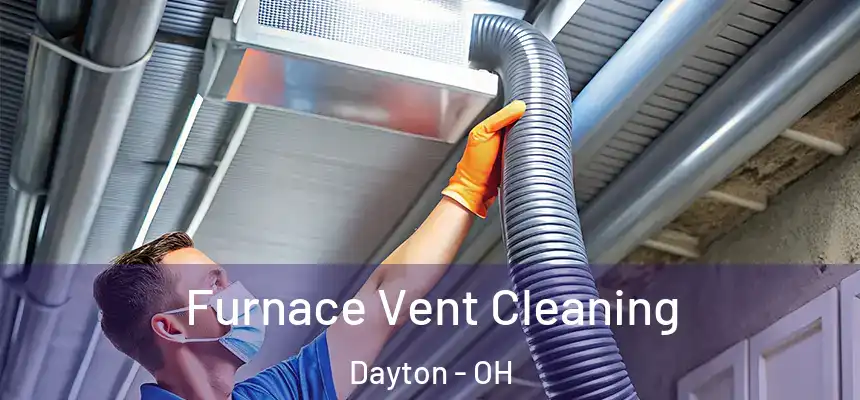  Furnace Vent Cleaning Dayton - OH