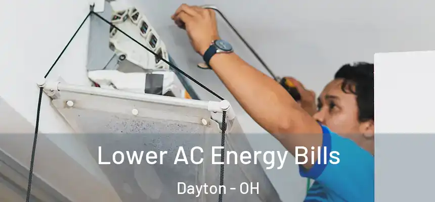  Lower AC Energy Bills Dayton - OH