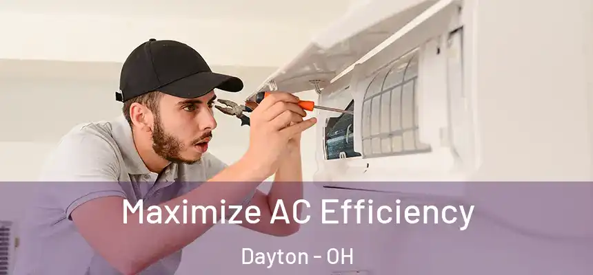  Maximize AC Efficiency Dayton - OH