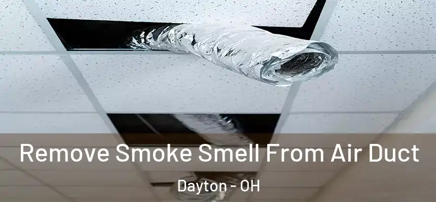  Remove Smoke Smell From Air Duct Dayton - OH
