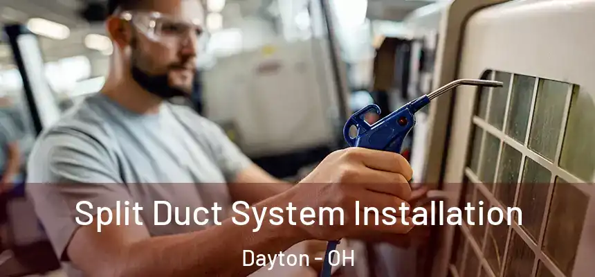  Split Duct System Installation Dayton - OH