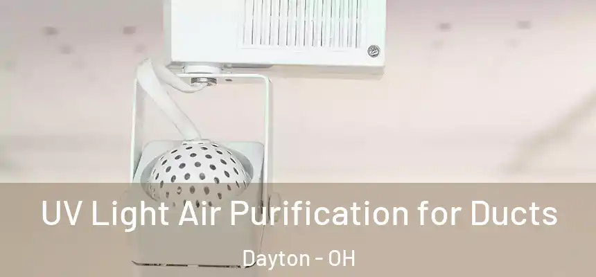  UV Light Air Purification for Ducts Dayton - OH